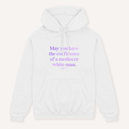 May You Have The Confidence Of A Mediocre White Man Hoodie