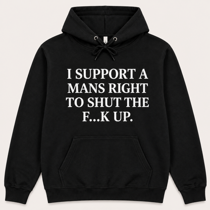 I Support A Mans Right To Shut The F**K Up