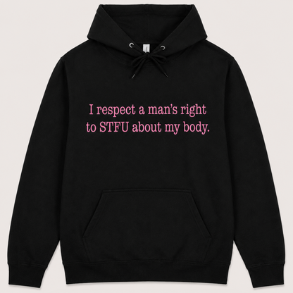 I Respect A Mans Right To STFU About My Body