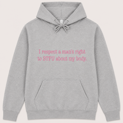 I Respect A Mans Right To STFU About My Body