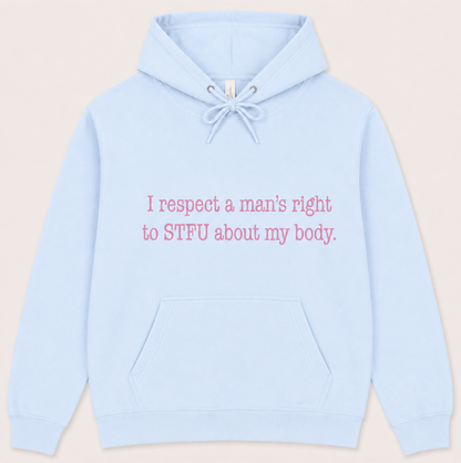 I Respect A Mans Right To STFU About My Body