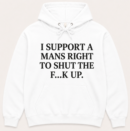 I Support A Mans Right To Shut The F**K Up