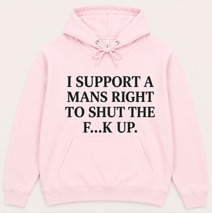 I Support A Mans Right To Shut The F**K Up
